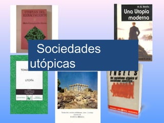 Sociedades
utópicas
 