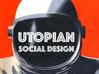 UTOPIAN
Social Design
 