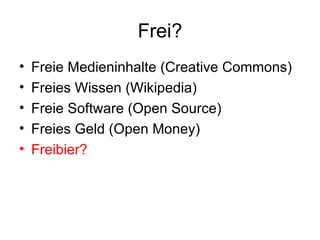Frei? <ul><li>Freie Medieninhalte  (Creative Commons) </li></ul><ul><li>Freies Wissen (Wikipedia) </li></ul><ul><li>Freie ...
