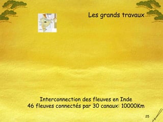 Interconnection des fleuves en Inde 46 fleuves connectés par 30 canaux: 10000Km Les grands travaux 