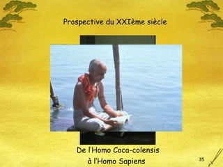 à l’Homo Sapiens Prospective du XXIème siècle De l’Homo Coca-colensis 