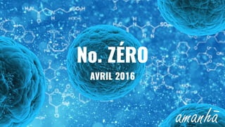 No. ZÉRO
AVRIL 2016
 