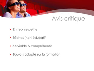 Avis critique
• Entreprise petite

• Tâches (non)éducatif

• Serviable & compréhensif

• Boulots adapté sur la formation
 