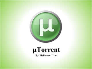 μTorrent
By BitTorrentTM
Inc.
 