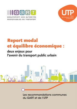 Report modal
et équilibre économique :
deux enjeux pour
l’avenir du transport public urbain

Les recommandations communes
du GART et de l’UTP

 