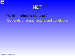 NDT Which method is the best ? Depends on many factors and conditions 