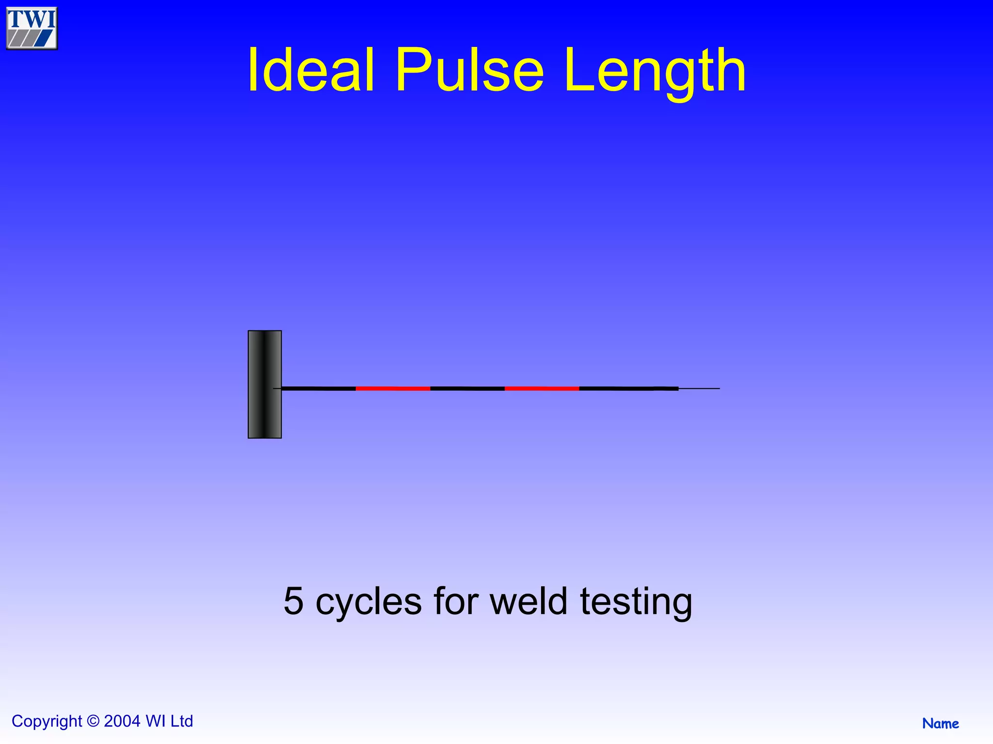 Ideal Pulse Length 5 cycles for weld testing 