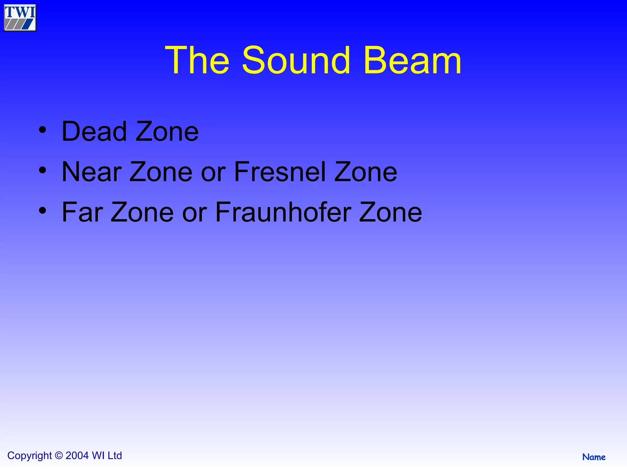 The Sound Beam Dead Zone Near Zone or Fresnel Zone Far Zone or Fraunhofer Zone 