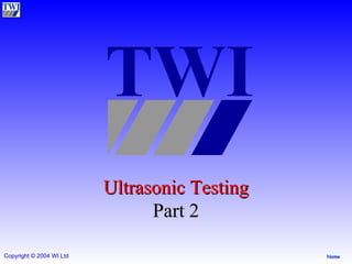 Ultrasonic Testing Part 2 TWI 