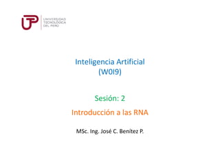 Inteligencia Artificial
(W0I9)
Sesión: 2
MSc. Ing. José C. Benítez P.
Introducción a las RNA
 
