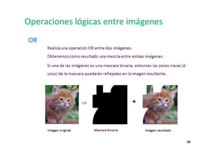 34
Operaciones lógicas entre imágenes
OR
 