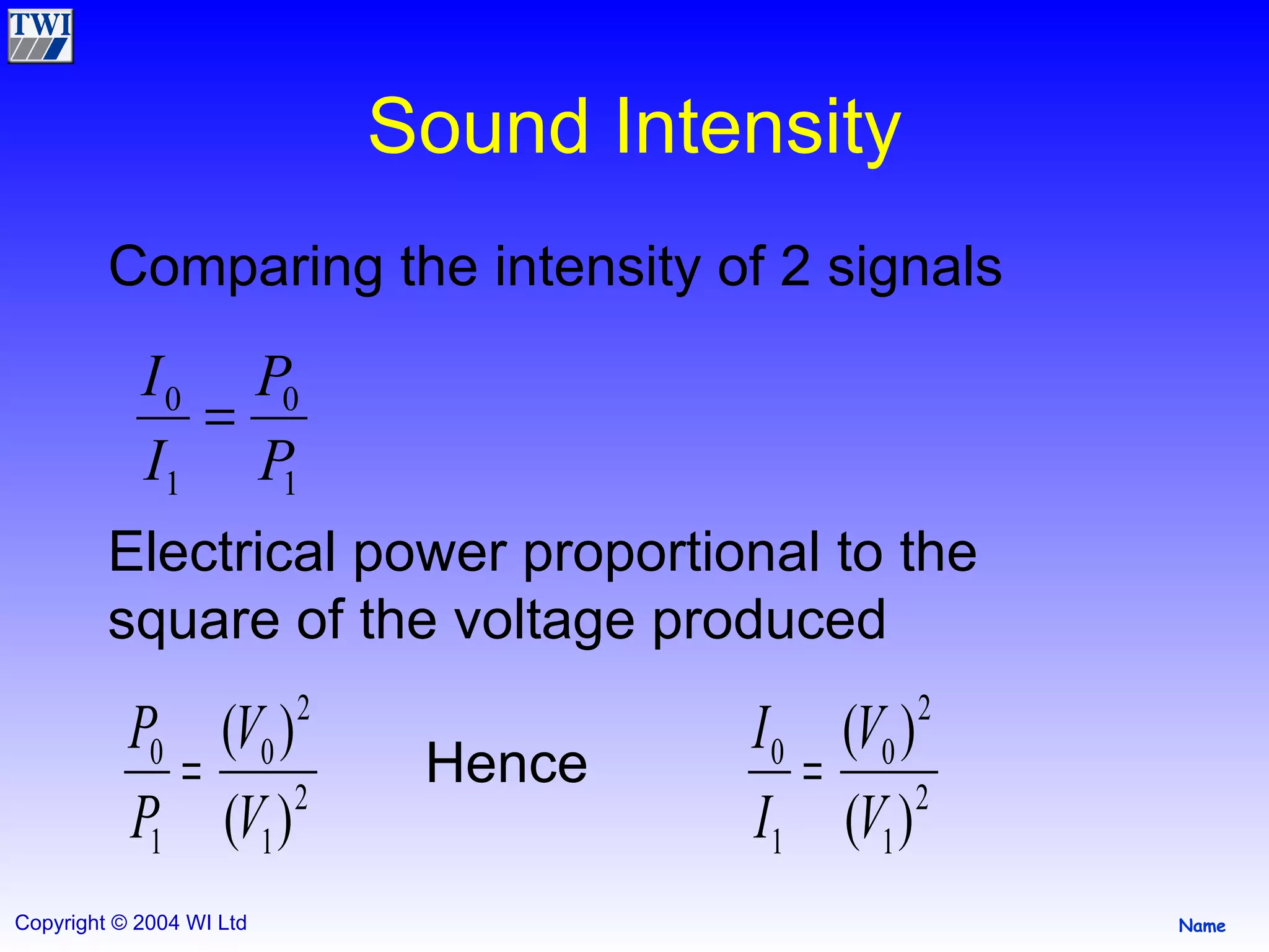 Sound Intensity Comparing the intensity of 2 signals Electrical power proportional to the square of the voltage produced Hence 