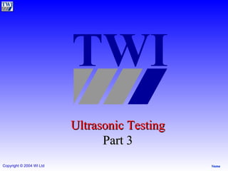 Ultrasonic Testing Part 3 TWI 