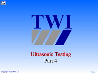 Ultrasonic Testing Part 4 TWI 