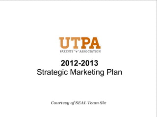 2012-2013
Strategic Marketing Plan


   Courtesy of SEAL Team Six
 