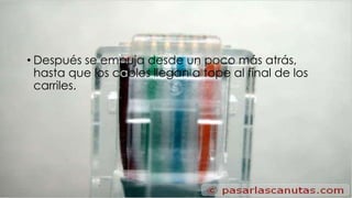 • Después se empuja desde un poco más atrás, 
hasta que los cables llegan a tope al final de los 
carriles. 
 
