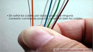 • Sin soltar los cables por abajo, para que ninguna 
conexión cambie de posición, se estiran bien los cables. 
 