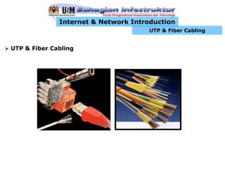 Internet & Network Introduction
                                      UTP & Fiber Cabling


UTP & Fiber Cabling
 
