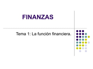 FINANZAS

Tema 1: La función financiera.
 