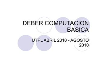 DEBER COMPUTACION BASICA UTPL ABRIL 2010 - AGOSTO 2010 