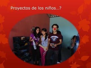 Proyectos de los niños…?
 