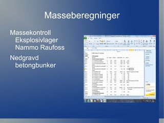 Masseberegninger
Massekontroll
 Eksplosivlager
 Nammo Raufoss
Nedgravd
 betongbunker
 
