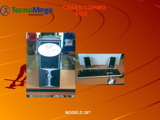 CASES COMBO
   FOX




MODELO 287
 