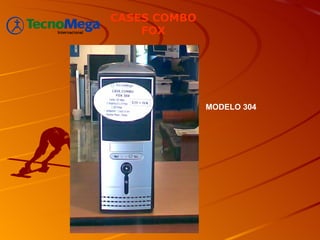 CASES COMBO
    FOX




              MODELO 304
 