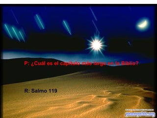 P: ¿Cuál es el capítulo más largo en la Biblia?




R: Salmo 119
 