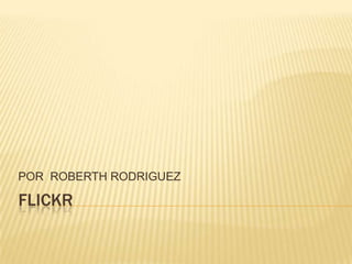 FLICKR POR  ROBERTHRODRIGUEZ 