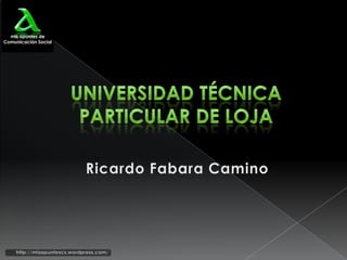 UNIVERSIDAD TÉCNICA PARTICULAR DE LOJA Ricardo Fabara Camino 