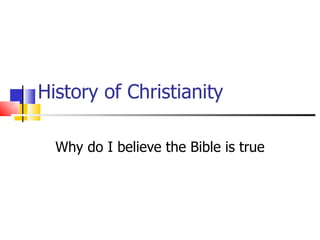 History of Christianity Why do I believe the Bible is true 