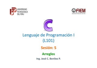 Lenguaje de Programación I
          (L101)
          Sesión: 5
           Arreglos
      Ing. José C. Benítez P.
 