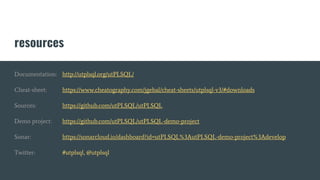 resources
Documentation: http://utplsql.org/utPLSQL/
Cheat-sheet: https://www.cheatography.com/jgebal/cheat-sheets/utplsql-v3/#downloads
Sources: https://github.com/utPLSQL/utPLSQL
Demo project: https://github.com/utPLSQL/utPLSQL-demo-project
Sonar: https://sonarcloud.io/dashboard?id=utPLSQL%3AutPLSQL-demo-project%3Adevelop
Twitter: #utplsql, @utplsql
 