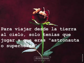 Para viajar desde la tierra
al cielo, solo tenias que
jugar a que eras "astronauta
o superhéroe".
 