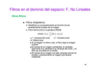 Filtros en el dominio del espacio: F. No Lineales
Otros filtros
40
 