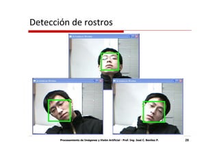Detección de rostros




       Procesamiento de Imágenes y Visión Artificial - Prof. Ing. José C. Benítez P.   29
 