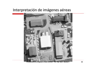 Interpretación de imágenes aéreas




       Procesamiento de Imágenes y Visión Artificial - Prof. Ing. José C. Benítez P.   32
 