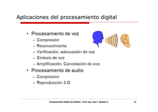 Aplicaciones del procesamiento digital




            Procesamiento Digital de Señales - Prof. Ing. Jose C. Benitez P.   12
 