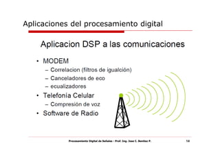 Aplicaciones del procesamiento digital




            Procesamiento Digital de Señales - Prof. Ing. Jose C. Benitez P.   14
 