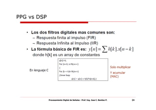 PPG vs DSP




             Procesamiento Digital de Señales - Prof. Ing. Jose C. Benitez P.   24
 