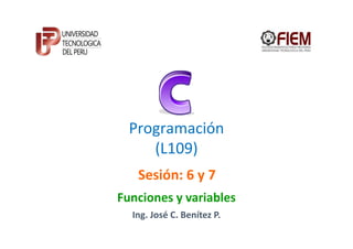 Programación
     (L109)
   Sesión: 6 y 7
Funciones y variables
  Ing. José C. Benítez P.
 
