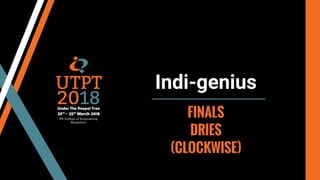 Indi-genius
FINALS
DRIES
(CLOCKWISE)
 