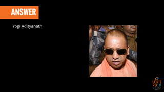 ANSWER
Yogi Adityanath
 