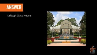 ANSWER
Lalbagh Glass House
 