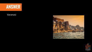 ANSWER
Varanasi
 