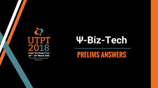 Ψ-Biz-Tech
PRELIMS ANSWERS
 