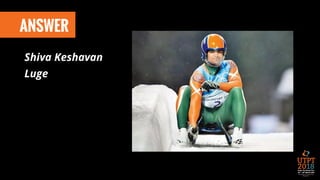 ANSWER
Shiva Keshavan
Luge
 