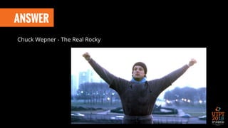 ANSWER
Chuck Wepner - The Real Rocky
 
