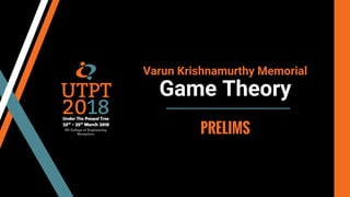 Varun Krishnamurthy Memorial
Game Theory
PRELIMS
 